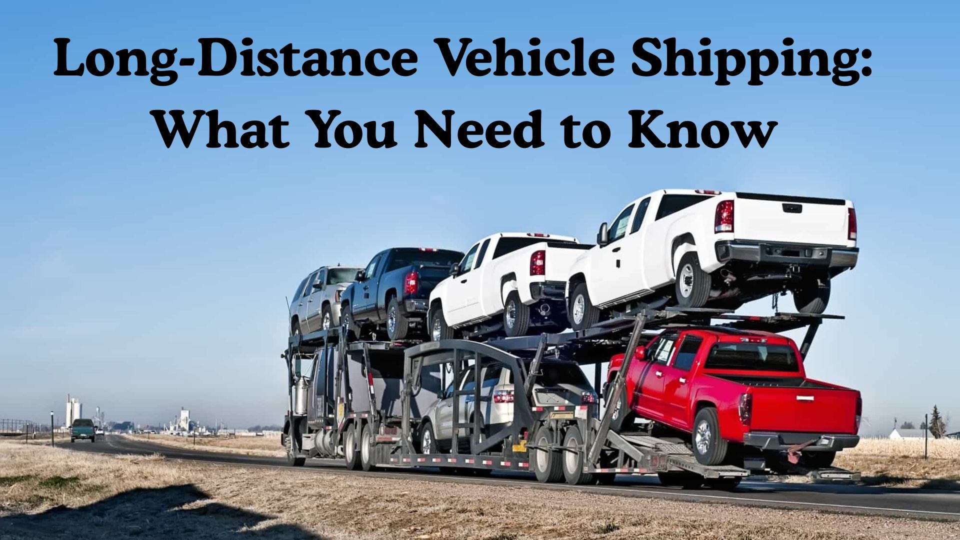 Long-Distance Vehicle Shipping: What You Need to Know