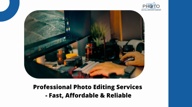 How Photo Editing Services Play a Major Role for Photographers?