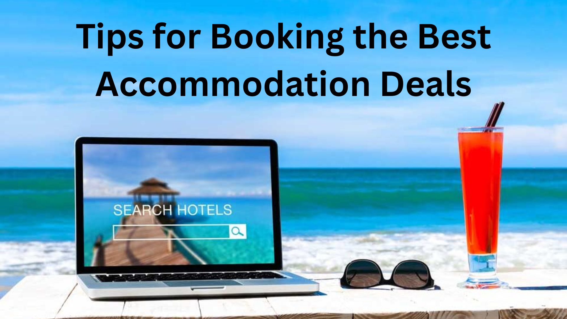 Tips for Booking the Best Accommodation Deals
